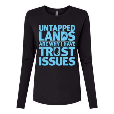 Untapped Lands Are Why I Have Trust Issues Womens Cotton Relaxed Long Sleeve T-Shirt