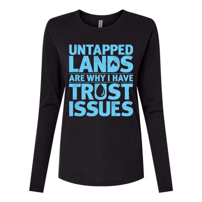 Untapped Lands Are Why I Have Trust Issues Womens Cotton Relaxed Long Sleeve T-Shirt