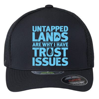 Untapped Lands Are Why I Have Trust Issues Flexfit Unipanel Trucker Cap