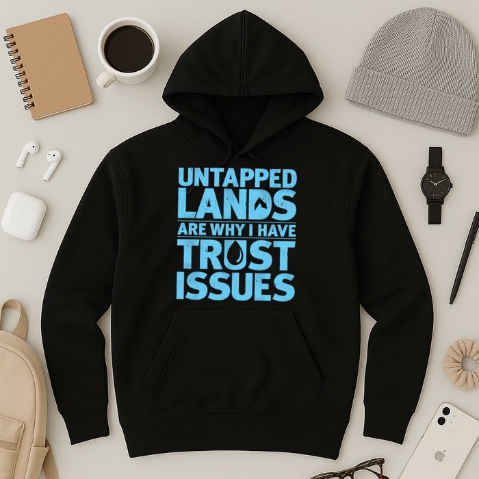 Untapped Lands Are Why I Have Trust Issues Hoodie