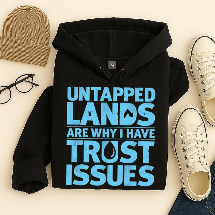 Untapped Lands Are Why I Have Trust Issues Hoodie