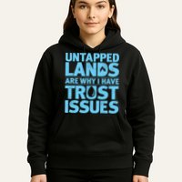 Untapped Lands Are Why I Have Trust Issues Hoodie