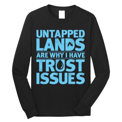 Untapped Lands Are Why I Have Trust Issues Long Sleeve Shirt