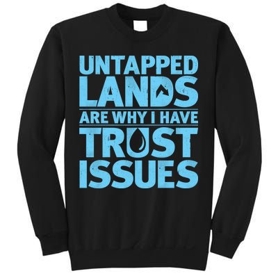 Untapped Lands Are Why I Have Trust Issues Sweatshirt