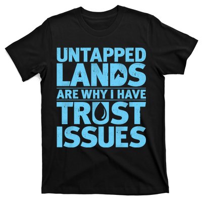 Untapped Lands Are Why I Have Trust Issues T-Shirt