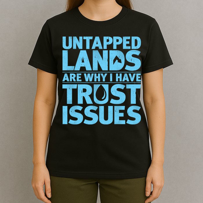 Untapped Lands Are Why I Have Trust Issues T-Shirt