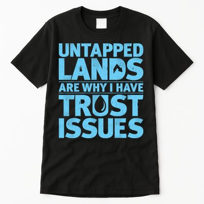 Untapped Lands Are Why I Have Trust Issues Tall T-Shirt
