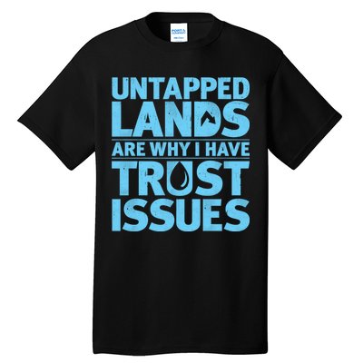 Untapped Lands Are Why I Have Trust Issues Tall T-Shirt