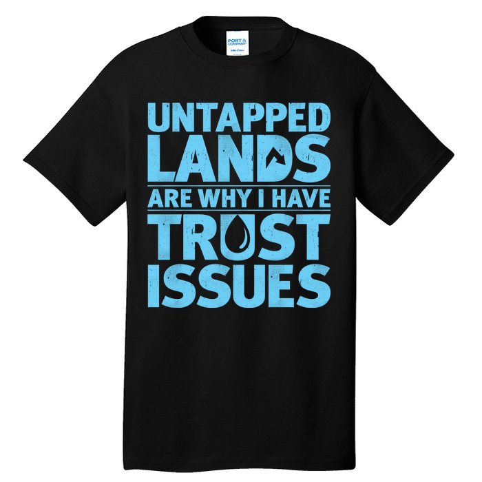 Untapped Lands Are Why I Have Trust Issues Tall T-Shirt