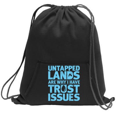 Untapped Lands Are Why I Have Trust Issues Sweatshirt Cinch Pack Bag