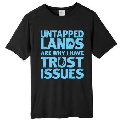 Untapped Lands Are Why I Have Trust Issues Tall Fusion ChromaSoft Performance T-Shirt