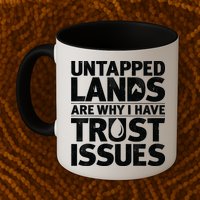 Untapped Lands Are Why I Have Trust Issues Mug