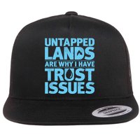 Untapped Lands Are Why I Have Trust Issues Flat Bill Trucker Hat