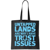 Untapped Lands Are Why I Have Trust Issues Tote Bag