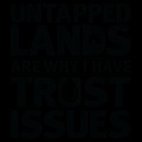 Untapped Lands Are Why I Have Trust Issues 16oz Travel Tumbler