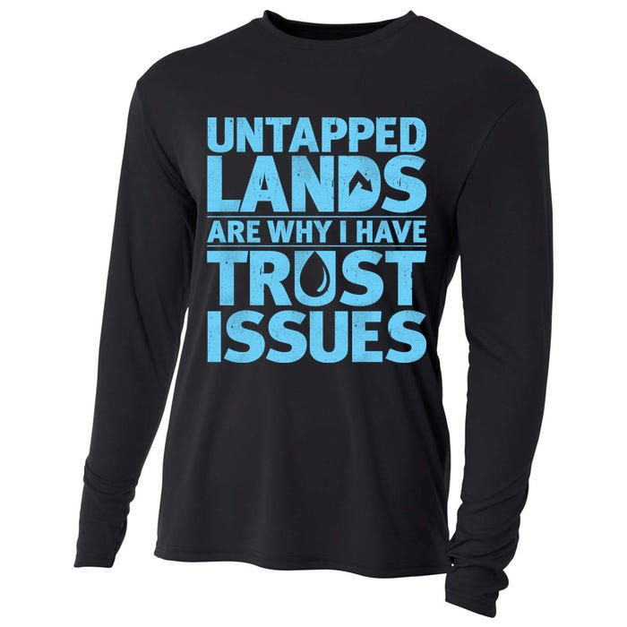 Untapped Lands Are Why I Have Trust Issues Cooling Performance Long Sleeve Crew