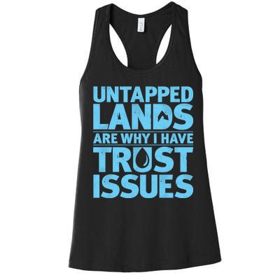 Untapped Lands Are Why I Have Trust Issues Women's Racerback Tank