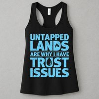 Untapped Lands Are Why I Have Trust Issues Womens Tank Top