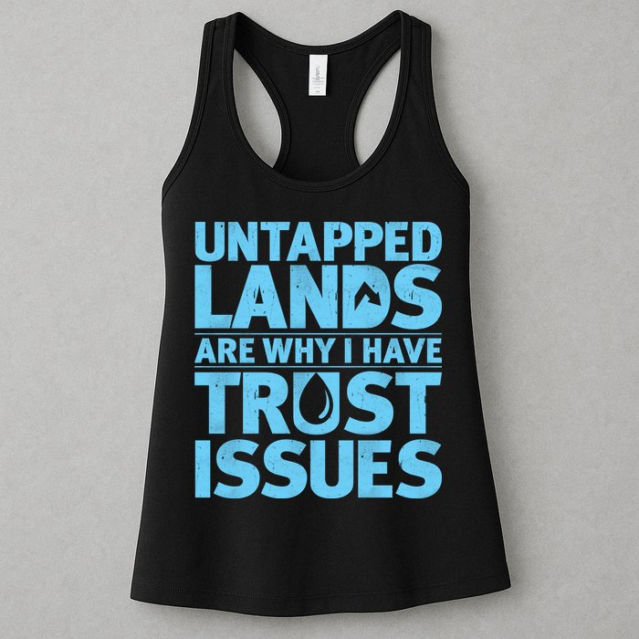 Untapped Lands Are Why I Have Trust Issues Womens Tank Top