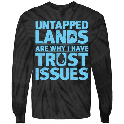 Untapped Lands Are Why I Have Trust Issues Tie-Dye Long Sleeve Shirt