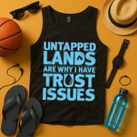 Untapped Lands Are Why I Have Trust Issues Tank Top