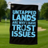 Untapped Lands Are Why I Have Trust Issues Golf Towel