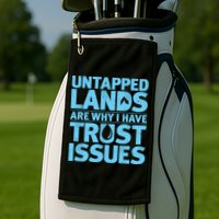 Untapped Lands Are Why I Have Trust Issues Golf Towel