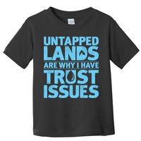 Untapped Lands Are Why I Have Trust Issues Toddler T-Shirt