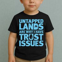 Untapped Lands Are Why I Have Trust Issues Toddler T-Shirt