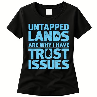 Untapped Lands Are Why I Have Trust Issues Womens T-Shirt