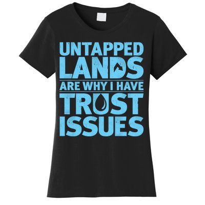 Untapped Lands Are Why I Have Trust Issues Women's T-Shirt