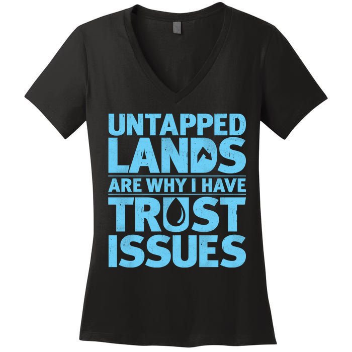 Untapped Lands Are Why I Have Trust Issues Women's V-Neck T-Shirt