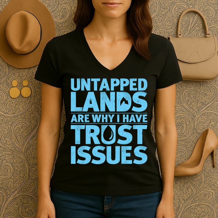 Untapped Lands Are Why I Have Trust Issues Women's V-Neck T-Shirt