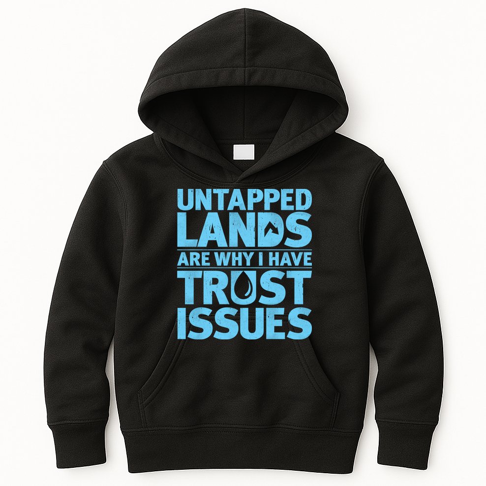 Untapped Lands Are Why I Have Trust Issues Kids Hoodie