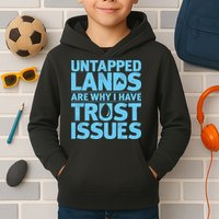 Untapped Lands Are Why I Have Trust Issues Kids Hoodie