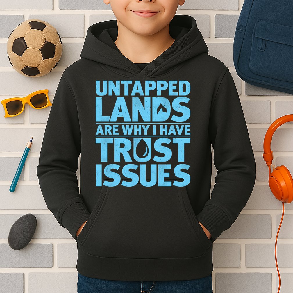 Untapped Lands Are Why I Have Trust Issues Kids Hoodie