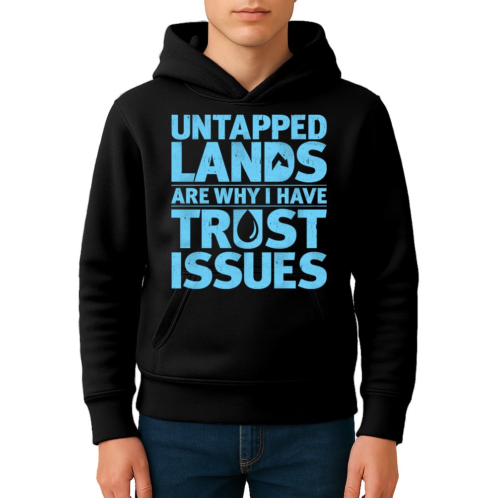 Untapped Lands Are Why I Have Trust Issues Kids Hoodie