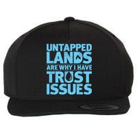 Untapped Lands Are Why I Have Trust Issues Wool Snapback Cap