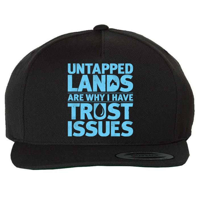 Untapped Lands Are Why I Have Trust Issues Wool Snapback Cap