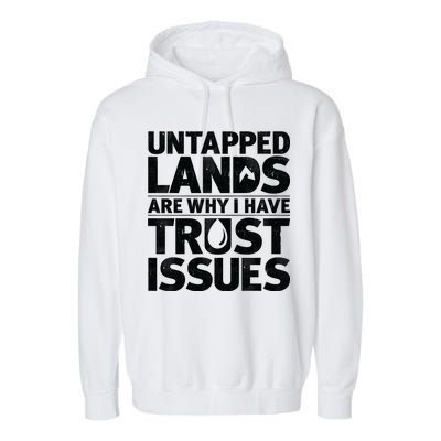 Untapped Lands Are Why I Have Trust Issues Garment-Dyed Fleece Hoodie