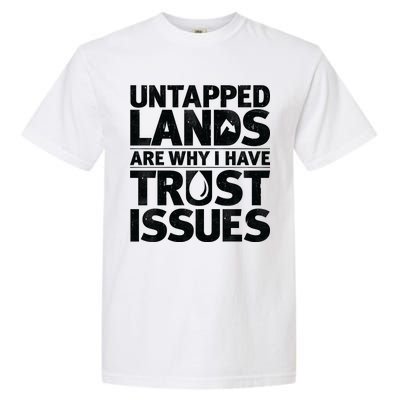 Untapped Lands Are Why I Have Trust Issues Garment-Dyed Heavyweight T-Shirt