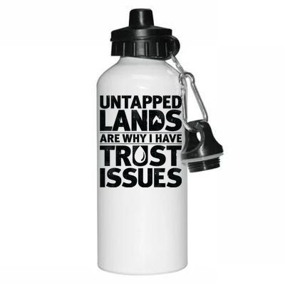 Untapped Lands Are Why I Have Trust Issues Aluminum Water Bottle