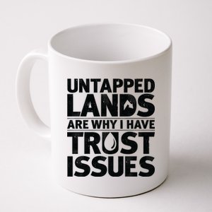 Untapped Lands Are Why I Have Trust Issues Coffee Mug