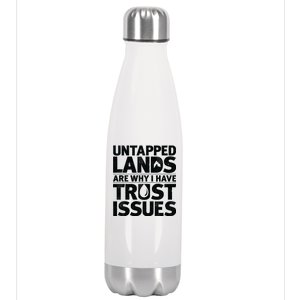 Untapped Lands Are Why I Have Trust Issues Stainless Steel Insulated Water Bottle