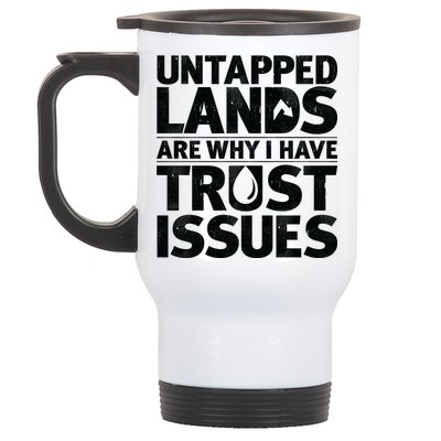 Untapped Lands Are Why I Have Trust Issues Stainless Steel Travel Mug