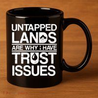 Untapped Lands Trust Issues 11oz C Handle Ceramic Mug