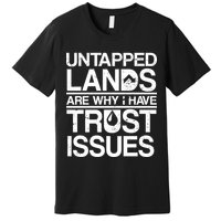 Untapped Lands Trust Issues Premium T-Shirt