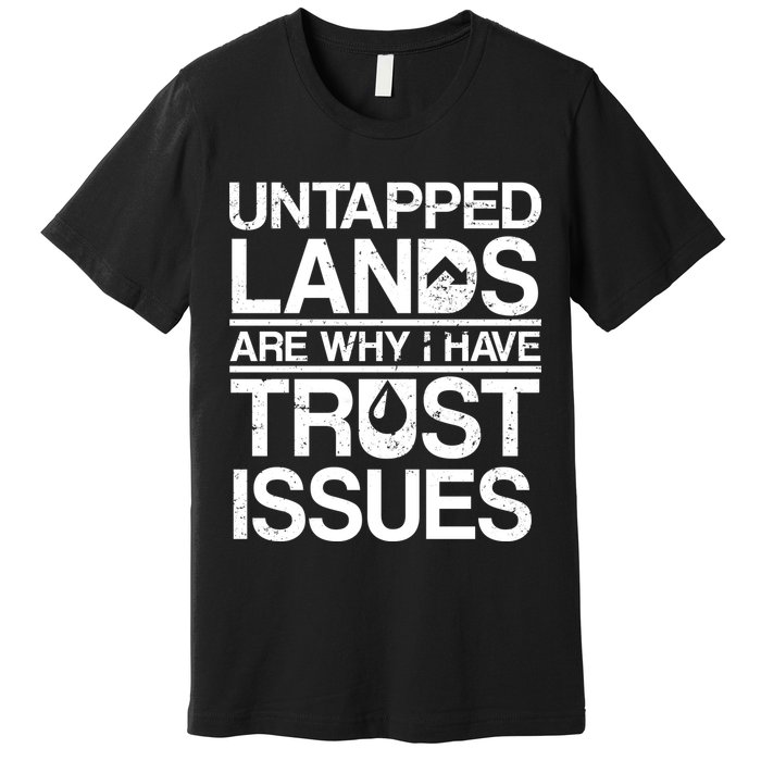 Untapped Lands Trust Issues Premium T-Shirt