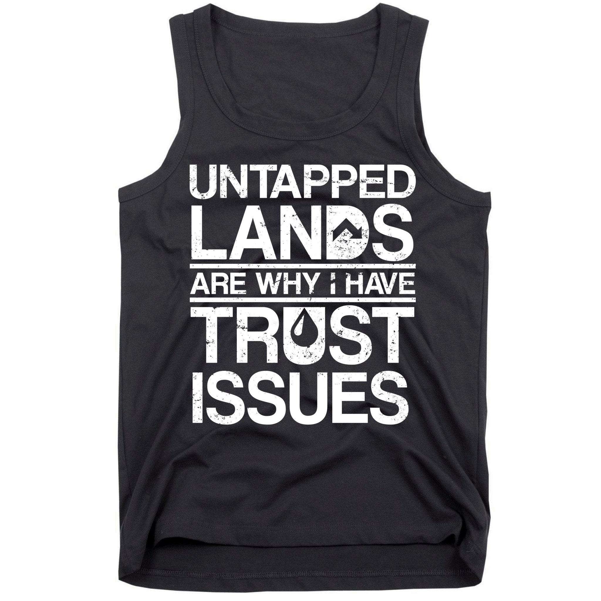 Untapped Lands Trust Issues Tank Top