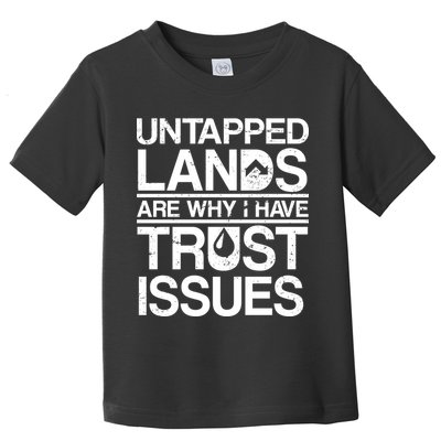 Untapped Lands Trust Issues Toddler T-Shirt